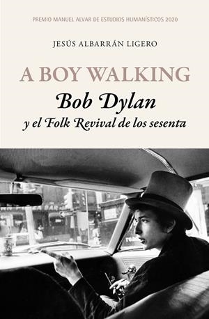 A BOY WALKING. BOB DYLAN Y EL FOLK REVIVAL DE LOS SESENTA | 9788417453503 | ALBARRÁN LIGERO, JESÚS | Galatea Llibres | Llibreria online de Reus, Tarragona | Comprar llibres en català i castellà online