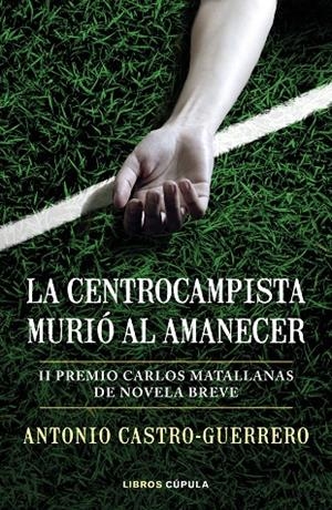 LA CENTROCAMPISTA MURIÓ AL AMANECER | 9788448027179 | CASTRO-GUERRERO, ANTONIO | Galatea Llibres | Librería online de Reus, Tarragona | Comprar libros en catalán y castellano online