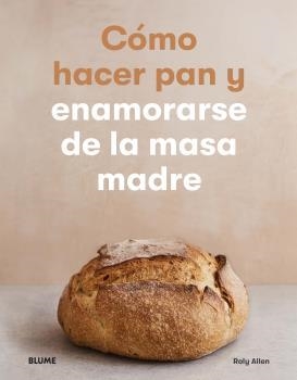 CÓMO HACER PAN Y ENAMORARSE DE LA MASA MADRE | 9788418075537 | ALLEN, ROLY | Galatea Llibres | Llibreria online de Reus, Tarragona | Comprar llibres en català i castellà online