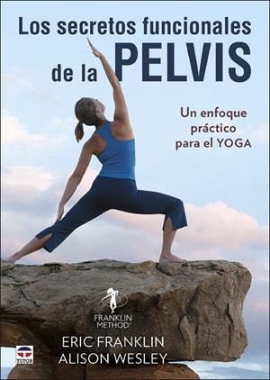 LOS SECRETOS FUNCIONALES DE LA PELVIS | 9788416676897 | FRANKLIN, ERIC/WESLEY, ALISON | Galatea Llibres | Librería online de Reus, Tarragona | Comprar libros en catalán y castellano online