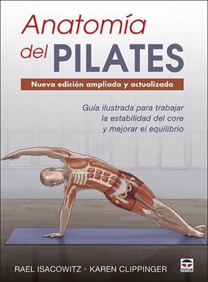 ANATOMÍA DEL PILATES. NUEVA EDICIÓN AMPLIADA Y ACTUALIZADA | 9788416676958 | ISACOWITZ, RAEL/CLIPPINGER, KAREN | Galatea Llibres | Librería online de Reus, Tarragona | Comprar libros en catalán y castellano online