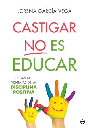 CASTIGAR NO ES EDUCAR | 9788491647911 | GARCÍA VEGA, LORENA | Galatea Llibres | Llibreria online de Reus, Tarragona | Comprar llibres en català i castellà online