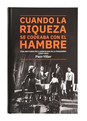 CUANDO LA RIQUEZA SE CODEABA CON EL HAMBRE. VIDA NOCTURNA EN LA BARCELONA DE LA | 9788491562825 | VILLAR, PACO | Galatea Llibres | Llibreria online de Reus, Tarragona | Comprar llibres en català i castellà online