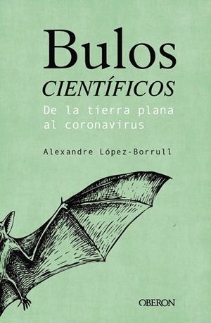 BULOS CIENTÍFICOS: DE LA TIERRA PLANA AL CORONAVIRUS | 9788441543072 | LÓPEZ BORRULL, ALEXANDRE | Galatea Llibres | Llibreria online de Reus, Tarragona | Comprar llibres en català i castellà online