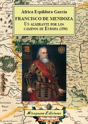 FRANCISCO DE MENDOZA, UN ALMIRANTE POR LOS CAMINOS DE EUROPA (1596) | 9788478134922 | ESPÍLDORA GARCÍA, ÁFRICA | Galatea Llibres | Llibreria online de Reus, Tarragona | Comprar llibres en català i castellà online