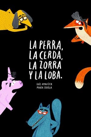LA PERRA, LA CERDA, LA ZORRA Y LA LOBA | 9788418133572 | AMAVISCA, LUIS/SEVILLA, MARTA | Galatea Llibres | Llibreria online de Reus, Tarragona | Comprar llibres en català i castellà online