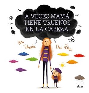 A VECES MAMÁ TIENE TRUENOS EN LA CABEZA | 9788491424260 | BEA TABOADA | Galatea Llibres | Librería online de Reus, Tarragona | Comprar libros en catalán y castellano online