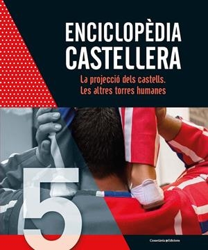 ENCICLOPÈDIA CASTELLERA 5. LA PROJECCIÓ DELS CASTELLS. LES ALTRES TORRES HUMANES | 9788490348864 | Galatea Llibres | Llibreria online de Reus, Tarragona | Comprar llibres en català i castellà online