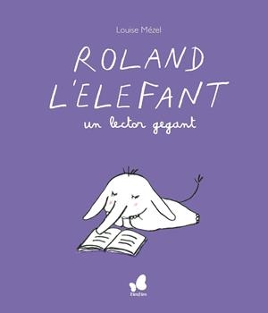 ROLAND L'ELEFANT, UN LECTOR GEGANT | 9788416490691 | MÈZEL, LOUISE | Galatea Llibres | Librería online de Reus, Tarragona | Comprar libros en catalán y castellano online