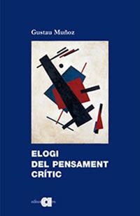 ELOGI DEL PENSAMENT CRÍTIC | 9788416260911 | MUÑOZ, GUSTAU | Galatea Llibres | Llibreria online de Reus, Tarragona | Comprar llibres en català i castellà online