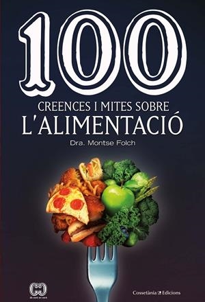100 CREENCES I MITES SOBRE L'ALIMENTACIÓ | 9788490349311 | FOLCH, MONTSE | Galatea Llibres | Llibreria online de Reus, Tarragona | Comprar llibres en català i castellà online