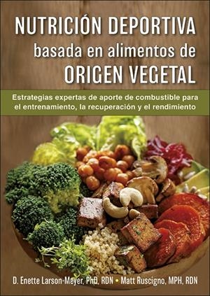 NUTRICIÓN DEPORTIVA BASADA EN ALIMENTOS DE ORIGEN VEGETAL | 9788416676941 | LARSON-MEYER, ENETTE/RUSCIGNO, MATT | Galatea Llibres | Librería online de Reus, Tarragona | Comprar libros en catalán y castellano online