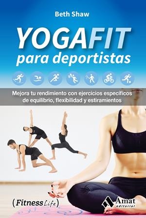 YOGAFIT PARA DEPORTISTAS | 9788497358989 | SHAW, BETH | Galatea Llibres | Librería online de Reus, Tarragona | Comprar libros en catalán y castellano online