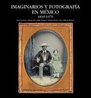IMAGINARIOS Y FOTOGRAFIA EN MEXICO 1839 - 1970 | 9788497852005 | AA. VV. | Galatea Llibres | Llibreria online de Reus, Tarragona | Comprar llibres en català i castellà online