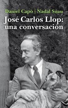 JOSÉ CARLOS LLOP: UNA CONVERSACIÓN | 9788412200904 | CAPÓ, DANIEL/NADAL SUAU, JOSÉ MARIA | Galatea Llibres | Llibreria online de Reus, Tarragona | Comprar llibres en català i castellà online