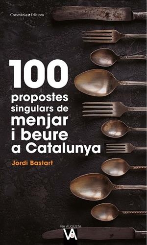 100 PROPOSTES SINGULARS DE MENJAR I BEURE A CATALUNYA | 9788490349519 | BASTART I CASSÉ, JORDI | Galatea Llibres | Llibreria online de Reus, Tarragona | Comprar llibres en català i castellà online