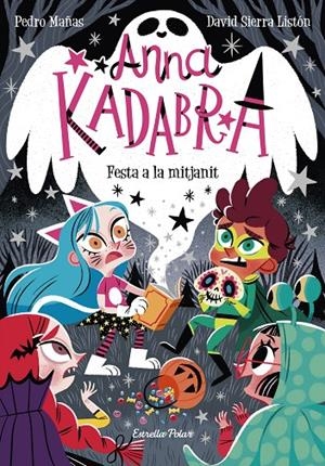 ANNA KADABRA 4. FESTA A LA MITJANIT | 9788418135644 | MAÑAS, PEDRO/SIERRA LISTÓN, DAVID | Galatea Llibres | Llibreria online de Reus, Tarragona | Comprar llibres en català i castellà online