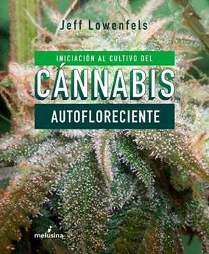 INICIACION AL CULTIVO DE CANNABIS AUTOFLORECIENTE | 9788415373803 | LOWENFELS JEFF | Galatea Llibres | Llibreria online de Reus, Tarragona | Comprar llibres en català i castellà online