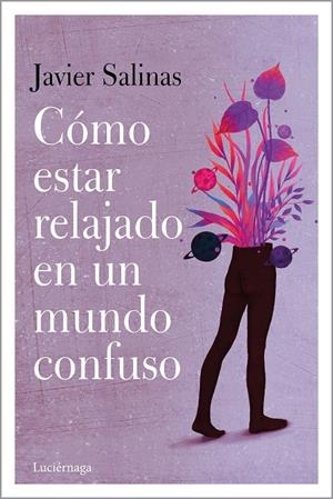 CÓMO ESTAR RELAJADO EN UN MUNDO CONFUSO | 9788418015151 | SALINAS GABIÑA, JAVIER | Galatea Llibres | Librería online de Reus, Tarragona | Comprar libros en catalán y castellano online