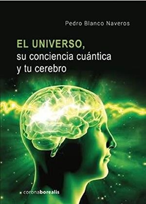 EL UNIVERSO SU CONCIENCIA CUANTICA Y TU CEREBRO | 9788412129786 | BLANCO NAVEROS, PEDRO | Galatea Llibres | Llibreria online de Reus, Tarragona | Comprar llibres en català i castellà online
