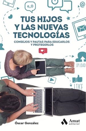 TUS HIJOS Y LAS NUEVAS TECNOLOGIAS | 9788417208707 | GONZÁLEZ VÁZQUEZ, ÓSCAR | Galatea Llibres | Librería online de Reus, Tarragona | Comprar libros en catalán y castellano online