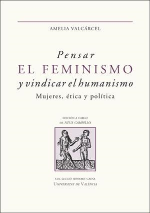 PENSAR EL FEMINISMO Y VINDICAR EL HUMANISMO | 9788491345756 | VALCÁRCEL BERNALDO DE QUIRÓS, AMELIA | Galatea Llibres | Librería online de Reus, Tarragona | Comprar libros en catalán y castellano online