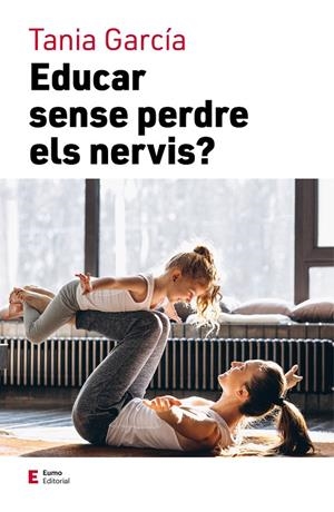 EDUCAR SENSE PERDRE ELS NERVIS | 9788497667111 | GARCÍA, TANIA | Galatea Llibres | Librería online de Reus, Tarragona | Comprar libros en catalán y castellano online