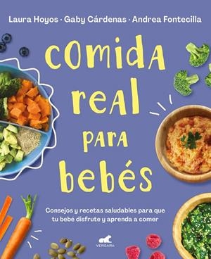 COMIDA REAL PARA BEBÉS | 9788418045349 | HOYOS, LAURA / CÁRDENAS, GABY / FONTECILLA, ANDREA | Galatea Llibres | Llibreria online de Reus, Tarragona | Comprar llibres en català i castellà online