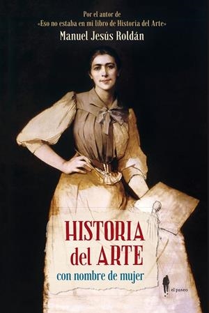 HISTORIA DEL ARTE CON NOMBRE DE MUJER | 9788412140804 | ROLDÁN SALGUEIRO, MANUEL JESÚS | Galatea Llibres | Llibreria online de Reus, Tarragona | Comprar llibres en català i castellà online