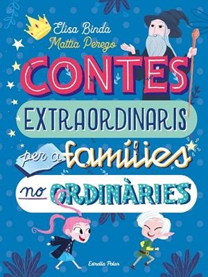 CONTES EXTRAORDINARIS PER A FAMÍLIES NO ORDINÀRIES | 9788418135668 | BINDA, ELISA / PEREGO, MATTIA | Galatea Llibres | Llibreria online de Reus, Tarragona | Comprar llibres en català i castellà online