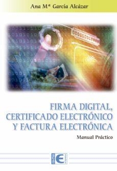 FIRMA DIGITAL CERTIFICADO ELECTRONICO Y FACTURA ELECTRONICA | 9788499649900 | GARCIA ALCAZAR, ANA Mª | Galatea Llibres | Llibreria online de Reus, Tarragona | Comprar llibres en català i castellà online