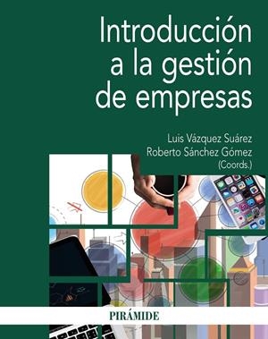 INTRODUCCIÓN A LA GESTIÓN DE EMPRESAS | 9788436843354 | VÁZQUEZ SUÁREZ, LUIS/SÁNCHEZ GÓMEZ, ROBERTO | Galatea Llibres | Llibreria online de Reus, Tarragona | Comprar llibres en català i castellà online
