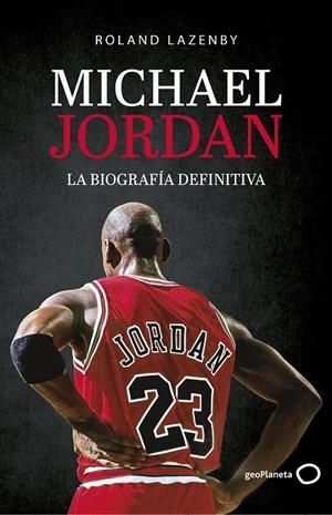 MICHAEL JORDAN. LA BIOGRAFÍA DEFINITIVA | 9788408234548 | LAZENBY, ROLAND | Galatea Llibres | Librería online de Reus, Tarragona | Comprar libros en catalán y castellano online