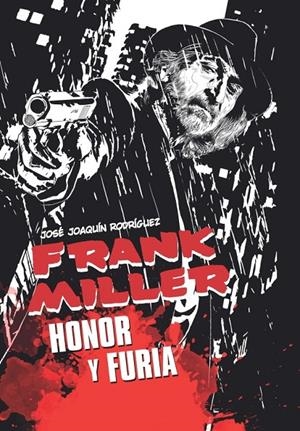 FRANK MILLER. HONOR Y FURIA | 9788418510069 | RODRIGUEZ, J.J. | Galatea Llibres | Librería online de Reus, Tarragona | Comprar libros en catalán y castellano online