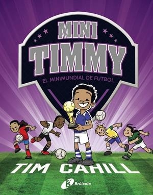 MINI TIMMY - EL MINIMUNDIAL DE FUTBOL | 9788499063751 | CAHILL, TIM | Galatea Llibres | Llibreria online de Reus, Tarragona | Comprar llibres en català i castellà online