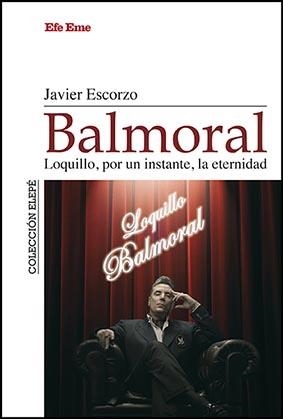 BALMORAL. LOQUILLO, POR UN INSTANTE, LA ETERNIDAD | 9788495749352 | ESCORZO, JAVIER | Galatea Llibres | Librería online de Reus, Tarragona | Comprar libros en catalán y castellano online