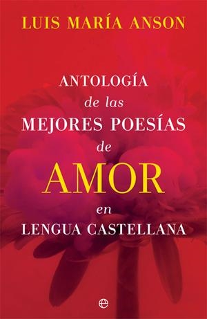 ANTOLOGÍA DE LAS MEJORES POESÍAS DE AMOR EN LENGUA CASTELLANA | 9788491649113 | ANSON, LUIS MARÍA | Galatea Llibres | Llibreria online de Reus, Tarragona | Comprar llibres en català i castellà online