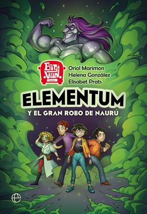 ELEMENTUM Y EL GRAN ROBO DE NAURÚ | 9788491649403 | MARIMON, ORIOL/GONZÁLEZ BURÓN, HELENA/PRATS ALFONSO, ELISABET | Galatea Llibres | Llibreria online de Reus, Tarragona | Comprar llibres en català i castellà online