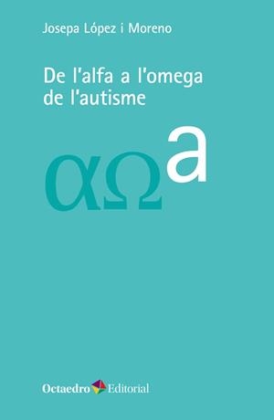 DE L'ALFA A L'OMEGA DE L'AUTISME | 9788418083723 | LÓPEZ I MORENO, JOSEPA | Galatea Llibres | Librería online de Reus, Tarragona | Comprar libros en catalán y castellano online