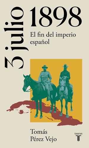 3 DE JULIO DE 1898 EL FIN DEL IMPERIO ESPAÑOL | 9788430622658 | PÉREZ VEJO, TOMÁS | Galatea Llibres | Llibreria online de Reus, Tarragona | Comprar llibres en català i castellà online