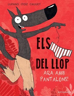 ELS LLOP EN CALÇOTETS Nº 5 ARA EN PANTALONS | 9788467943467 | WILFRID LUPANO/MAYANA ITOÏZ/PAUL CAUUET | Galatea Llibres | Llibreria online de Reus, Tarragona | Comprar llibres en català i castellà online