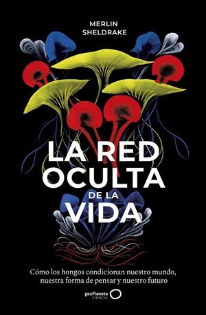 LA RED OCULTA DE LA VIDA | 9788408235316 | SHELDRAKE, MERLIN | Galatea Llibres | Librería online de Reus, Tarragona | Comprar libros en catalán y castellano online