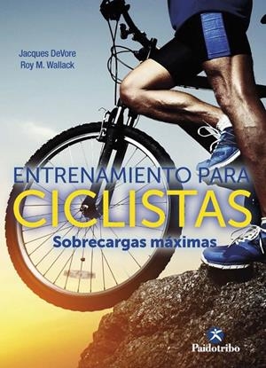 ENTRENAMIENTO PARA CICLISTAS SOBRECARGAS MAXIMAS | 9788499107509 | DEVORE, JACQUES/WALLACK, ROY M. | Galatea Llibres | Llibreria online de Reus, Tarragona | Comprar llibres en català i castellà online