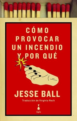 COMO PROVOCAR UN INCENDIO Y POR QUE | 9788412040425 | BALL, JESSE | Galatea Llibres | Librería online de Reus, Tarragona | Comprar libros en catalán y castellano online