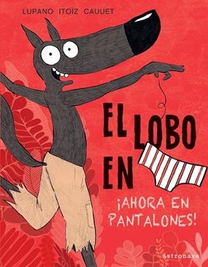 EL LOBO EN CALZONCILLOS | 9788467943450 | WILFRID LUPANO/MAYANA ITOÏZ/PAUL CAUUET | Galatea Llibres | Llibreria online de Reus, Tarragona | Comprar llibres en català i castellà online