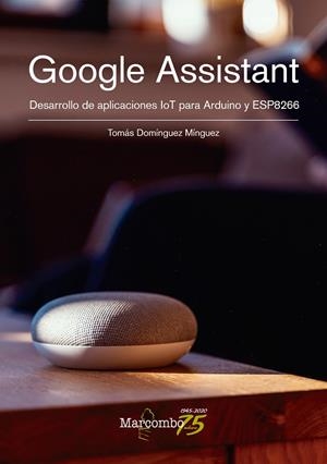 GOOGLE ASSISTANT DESARROLLO DE APLICACIONES IOT PARA ARDUINO Y ESP8266 | 9788426732170 | DOMÍNGUEZ MÍNGUEZ, TOMÁS | Galatea Llibres | Llibreria online de Reus, Tarragona | Comprar llibres en català i castellà online