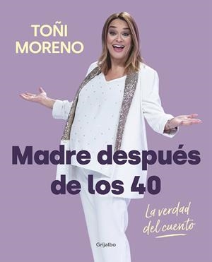 MADRE DESPUÉS DE LOS 40. LA VERDAD DEL CUENTO | 9788418007859 | MORENO, TOÑI | Galatea Llibres | Llibreria online de Reus, Tarragona | Comprar llibres en català i castellà online