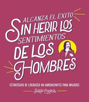 ALCANZA EL ÉXITO SIN HERIR LOS SENTIMIENTOS DE LOS HOMBRES | 9788499988382 | COOPER, SARAH | Galatea Llibres | Llibreria online de Reus, Tarragona | Comprar llibres en català i castellà online