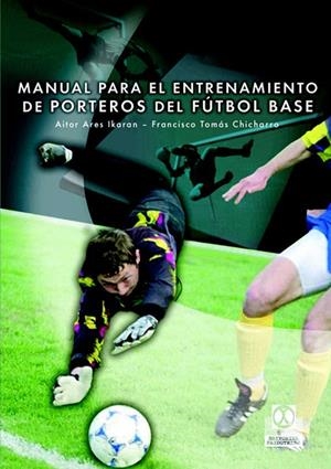MANUAL DE ENTRENAMIENTO DE PORTEROS DE FUTBOL BASE | 9788480198523 | ARES IKARAN, AITOR | Galatea Llibres | Llibreria online de Reus, Tarragona | Comprar llibres en català i castellà online