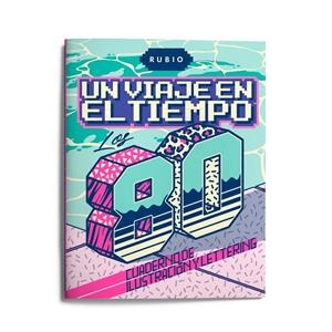 UN VIAJE EN EL TIEMPO: LOS 80. CUADERNO DE ILUSTRACIÓN Y LETTERING | 9788417427405 | ENRIQUE RUBIO POLO, SLU | Galatea Llibres | Llibreria online de Reus, Tarragona | Comprar llibres en català i castellà online